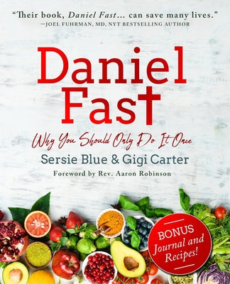 Daniel Fast: Why You Should Only Do It Once by Carter, Gigi