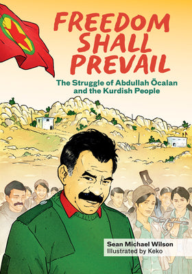 Freedom Shall Prevail: The Struggle of Abdullah Öcalan and the Kurdish People by Wilson, Sean Michael