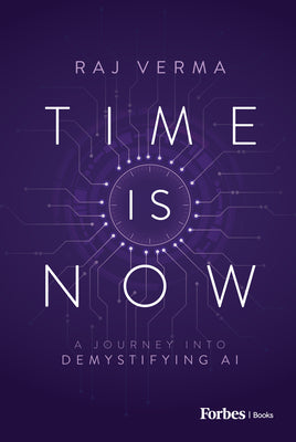 Time Is Now: A Journey Into Demystifying AI by Verma, Raj