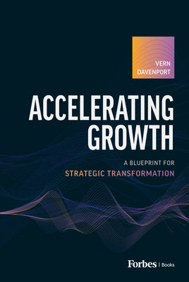 Accelerating Growth: A Blueprint for Strategic Transformation by Davenport, Vern