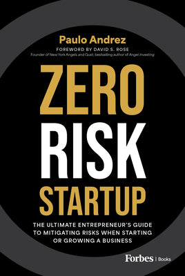 Zero Risk Startup: The Ultimate Entrepreneur's Guide to Mitigating Risks When Starting or Growing a Business by Andrez, Paulo