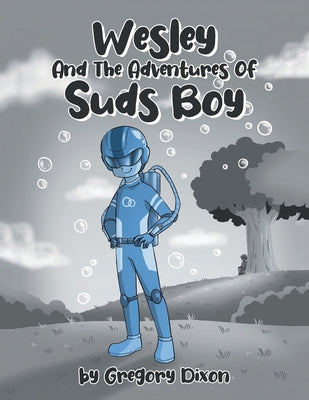 Wesley And The Adventures Of Suds Boy by Dixon, Gregory