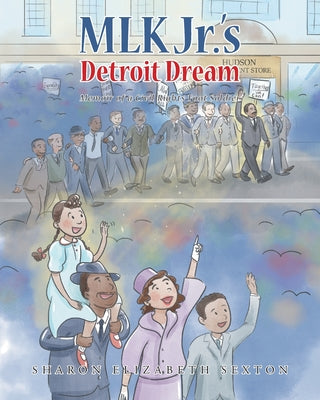 MLK Jr.'s Detroit Dream Memoir of a Civil Rights Foot Solider by Sexton, Sharon Elizabeth
