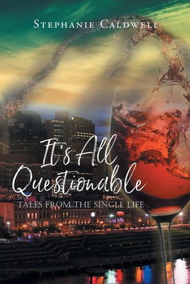 It's All Questionable: Tales from the Single Life by Caldwell, Stephanie