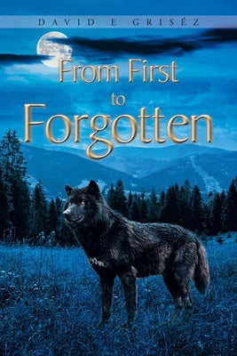 From First to Forgotten by Griséz, David E.