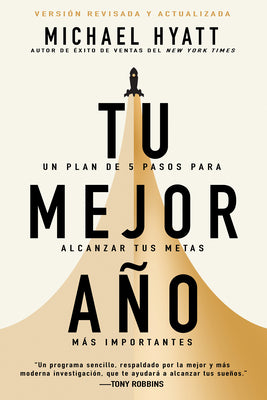 Tu Mejor Año: Un Plan de 5 Pasos Para Alcanzar Tus Metas Más Importantes (Versión Revisada Y Actualizada) by Hyatt, Michael