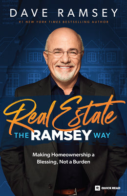 Real Estate the Ramsey Way: Making Home Ownership a Blessing, Not a Burden by Ramsey, Dave