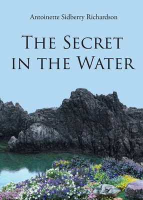 The Secret in the Water by Richardson, Antoinette Sidberry