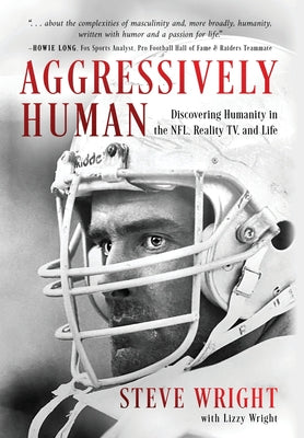 Aggressively Human: Discovering Humanity in the NFL, Reality TV, and Life by Wright, Steve