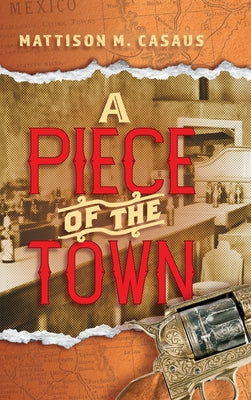 A Piece of the Town by Casaus, Mattison M.