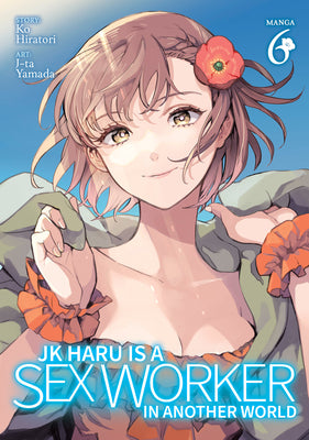Jk Haru Is a Sex Worker in Another World (Manga) Vol. 6 by Hiratori, Ko