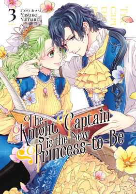 The Knight Captain Is the New Princess-To-Be Vol. 3 by Yamaru, Yasuko