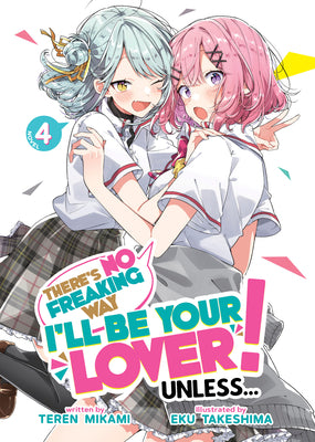 There's No Freaking Way I'll Be Your Lover! Unless... (Light Novel) Vol. 4 by Mikami, Teren