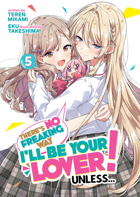 There's No Freaking Way I'll Be Your Lover! Unless... (Light Novel) Vol. 5 by Mikami, Teren