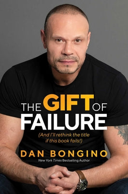The Gift of Failure: (And I'll Rethink the Title If This Book Fails!) by Bongino, Dan