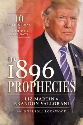 The 1896 Prophecies: 10 Predictions of America's Last Days by Martin, Liz