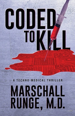 Coded to Kill: A Techno-Medical Thriller by Runge, Marschall