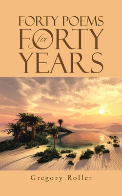 Forty Poems for Forty Years by Roller, Gregory
