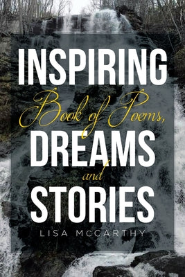 Inspiring Book of Poems, Dreams and Stories by McCarthy, Lisa
