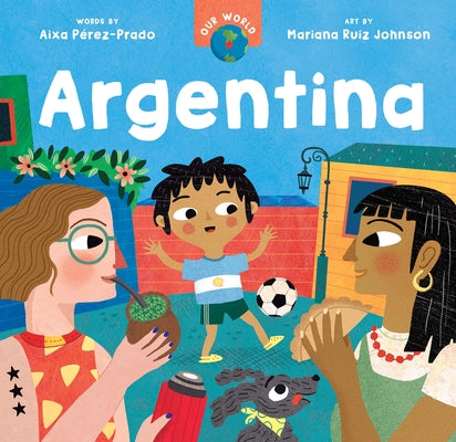 Our World: Argentina by Pérez-Prado, Aixa