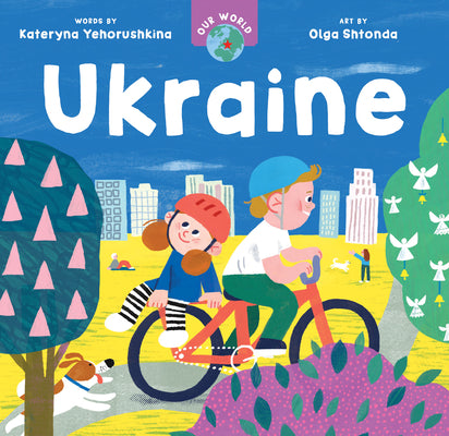 Our World: Ukraine by Yehorushkina, Kateryna