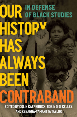 Our History Has Always Been Contraband: In Defense of Black Studies by Kaepernick, Colin