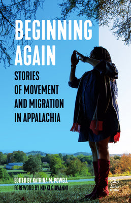 Beginning Again: Stories of Movement and Migration in Appalachia by Powell, Katrina M.