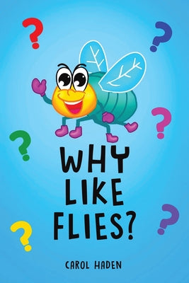 Why Like Flies? by Haden, Carol