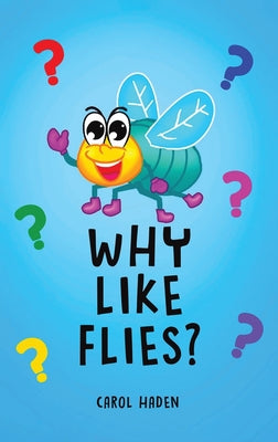 Why Like Flies? by Haden, Carol