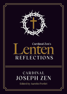 Cardinal Zen's Lenten Reflections by Zen, Cardinal Joseph