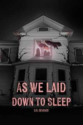 As We Laid Down To Sleep by Sevener, D. B.