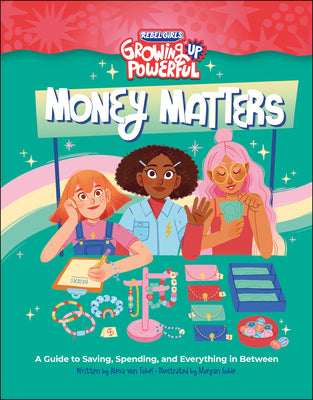 Rebel Girls Money Matters: A Guide to Saving, Spending, and Everything in Between by Von Tobel, Alexa