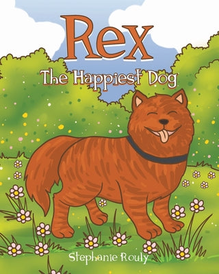 Rex: The Happiest Dog by Rouly, Stephanie