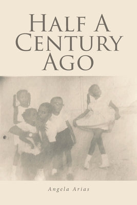Half A Century Ago by Arias, Angela