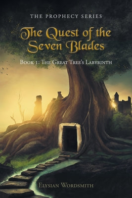 The Quest of the Seven Blades: Book I: The Great Tree's Labyrinth by Wordsmith, Elysian