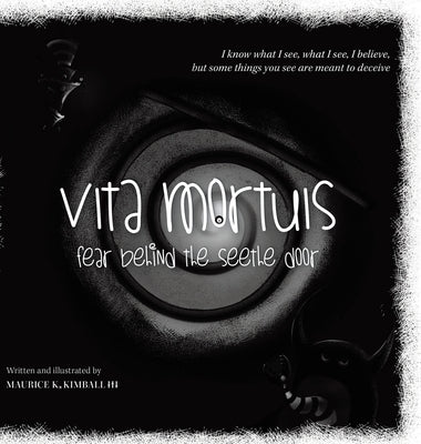 Vita Mortuis: Fear Behind The Seethe Door by Kimball, Maurice K., III