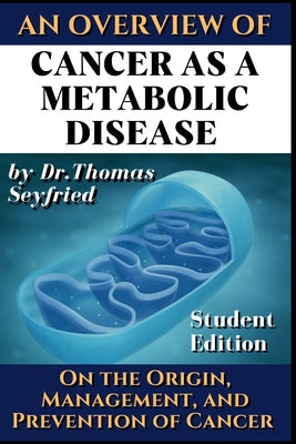 Cancer as a Metabolic Disease: On the Origin, Management and Prevention of Cancer. Student Edition by Rockermeier, Johnny