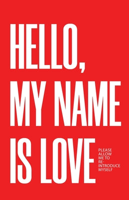 Hello, My Name Is Love: Please Allow Me to Re-Introduce Myself by Kaighen, Joshua