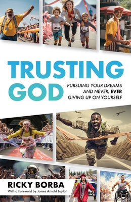 Trusting God: Pursuing Your Dreams and Never, Ever Giving Up On Yourself by Borba, Ricky