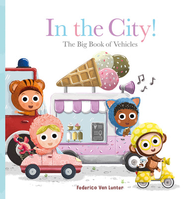 In the City! the Big Book of Vehicles by Van Lunter, Federico