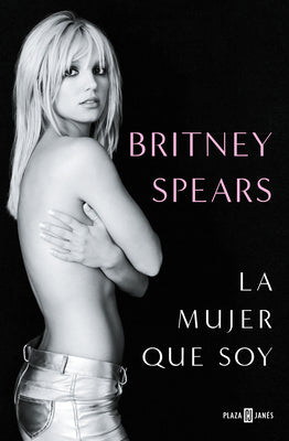Britney Spears: La Mujer Que Soy / The Woman in Me by Spears, Britney