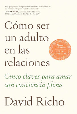 C?mo Ser Un Adulto En Las Relaciones: Cinco Claves Para Amar Con Conciencia Plen a / How to Be an Adult in Relationships by Richo, David