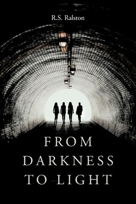 From Darkness to Light by Ralston, R. S.