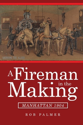 A Fireman in the Making: Manhattan 1904 by Palmer, Rob