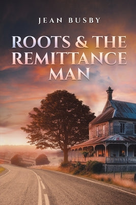 Roots & the Remittance Man by Busby, Jean