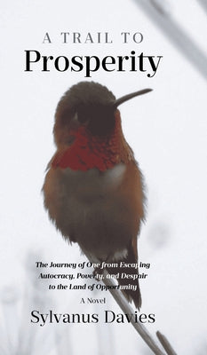 A Trail To Prosperity: The Journey of One from Escaping Autocracy, Poverty, and Despair to the Land of Opportunity by Davies, Sylvanus