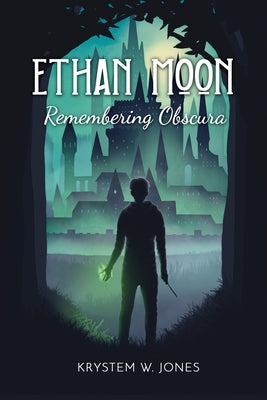 Ethan Moon: Remembering Obscura by Jones, Krystem W.