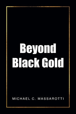 Beyond Black Gold by Massarotti, Michael C.