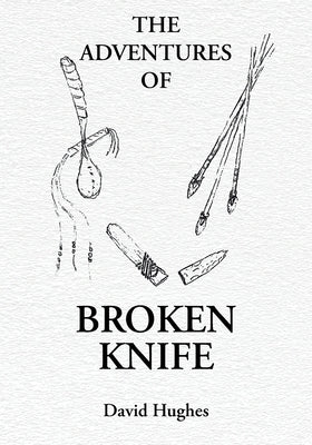 The Adventures Of Broken Knife by Hughes, David