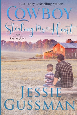 Cowboy Stealing My Heart: Coming Home to North Dakota Book Three by Gussman, Jessie